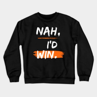 Nah, I'd Win Crewneck Sweatshirt